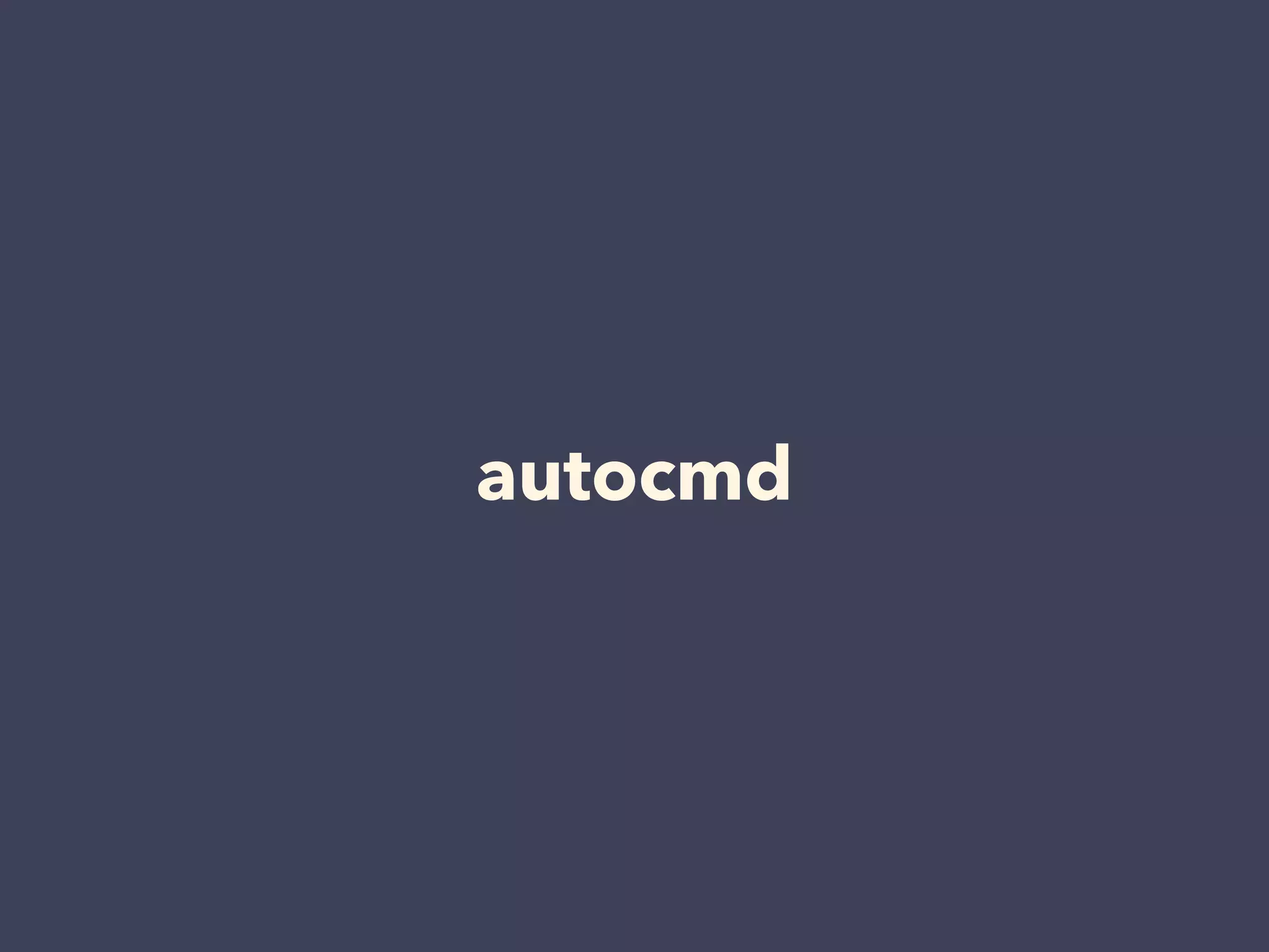 autocmd 
 