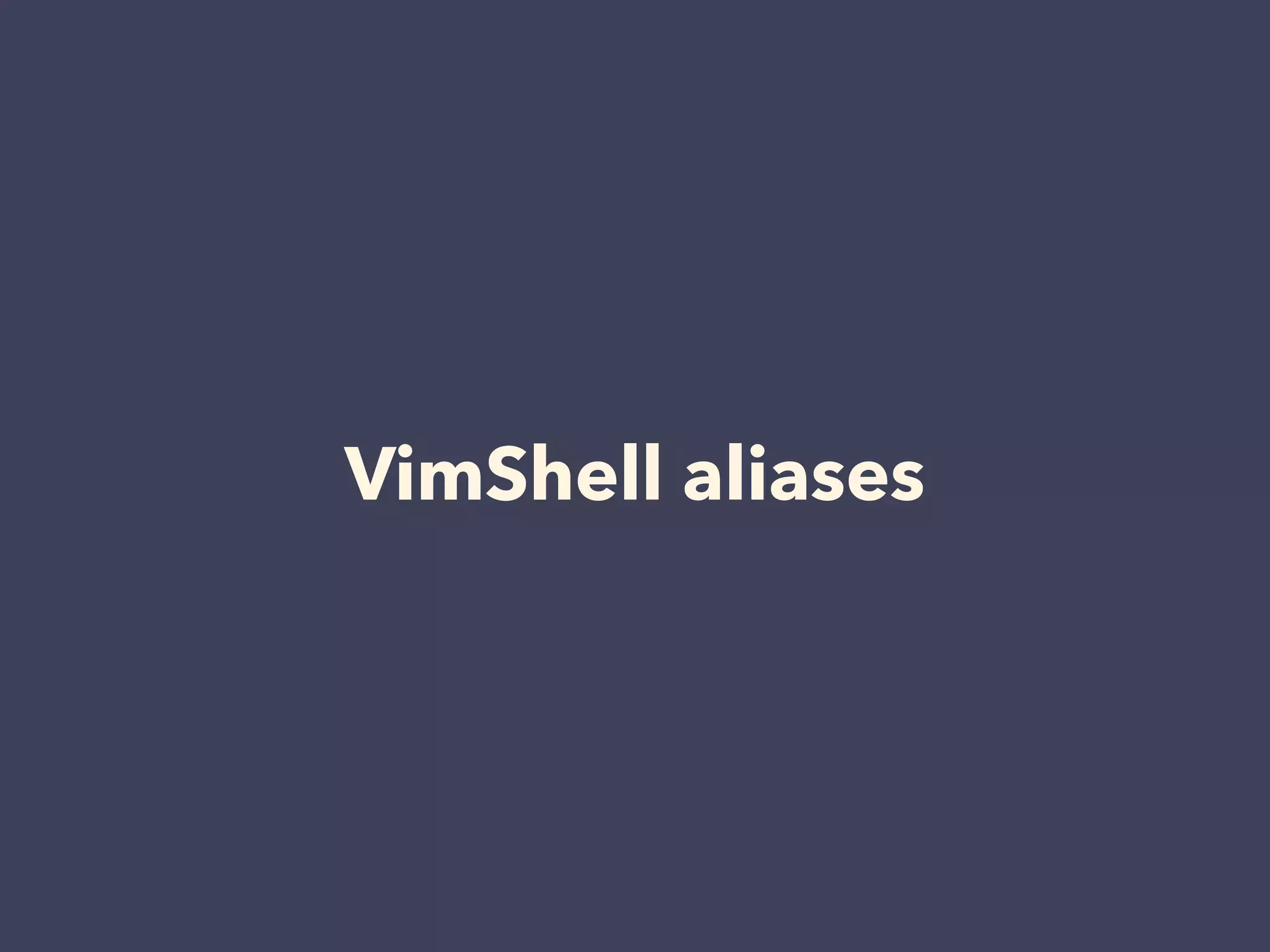 VimShell aliases 
 