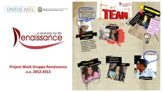 Project Work Gruppo Renaissance
a.a. 2012-2013
 