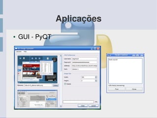 Aplicações
● GUI ­ PyQT
 