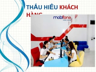 THẤU HIỂU KHÁCH
HÀNG
 
