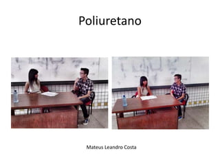 Poliuretano 
Mateus Leandro Costa 
 