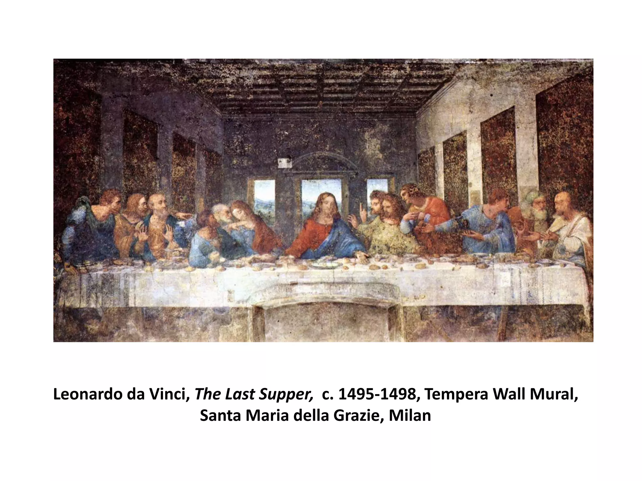 Leonardo da Vinci, The Last Supper,  c. 1495-1498, Tempera Wall Mural, Santa Maria della Grazie, Milan 