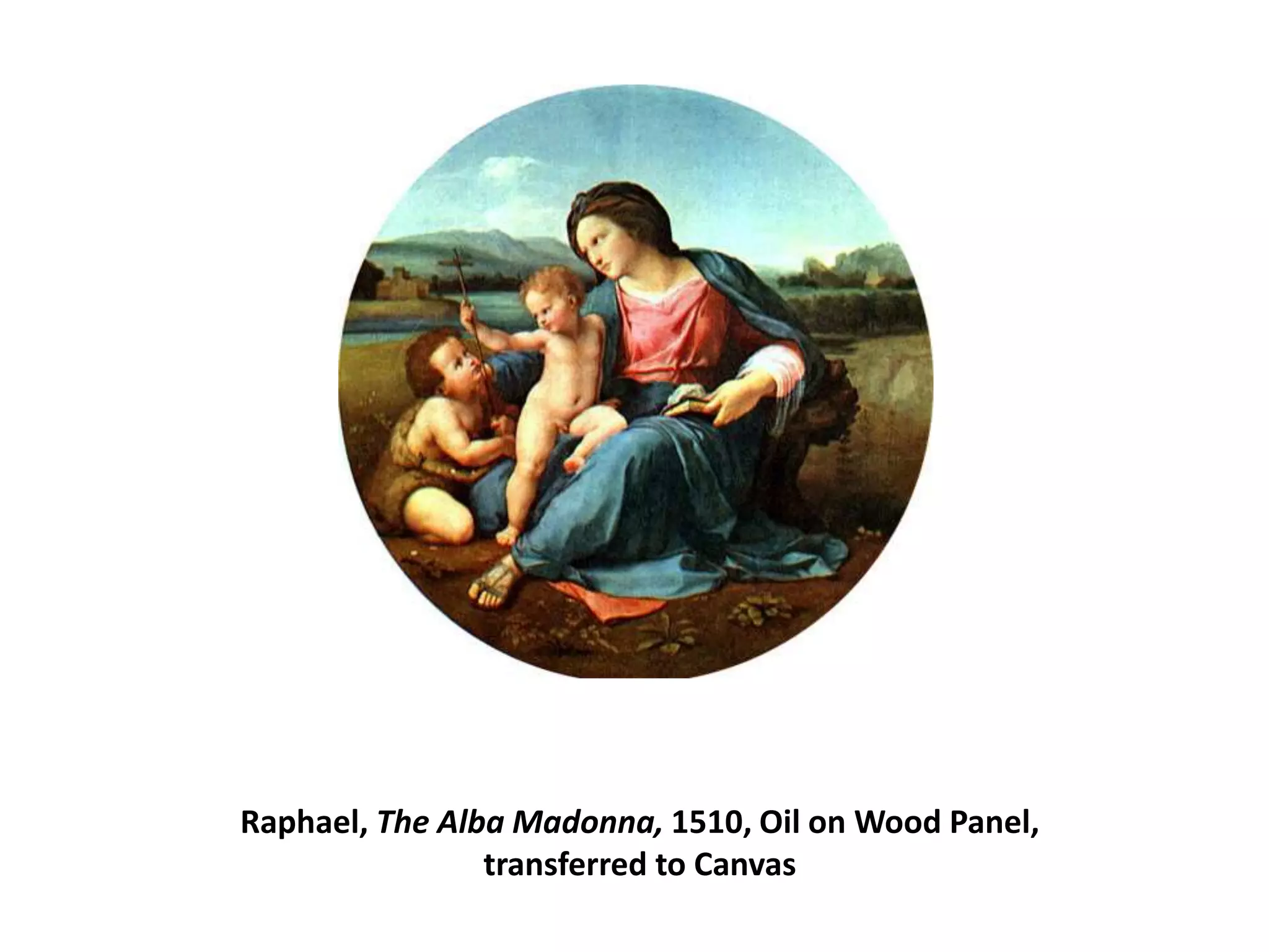Raphael, The Alba Madonna, 1510, Oil on Wood Panel, transferred to Canvas