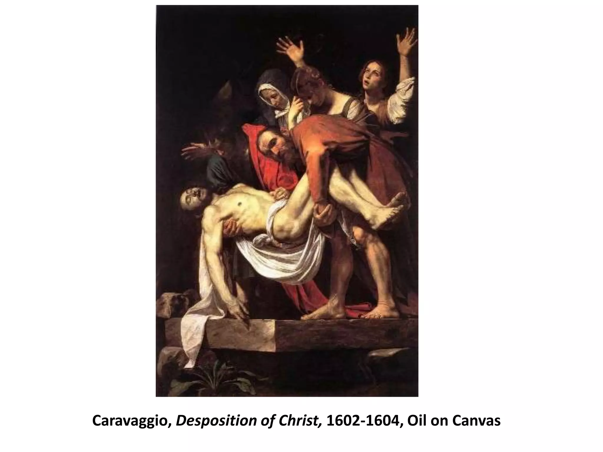 Caravaggio, Desposition of Christ, 1602-1604, Oil on Canvas