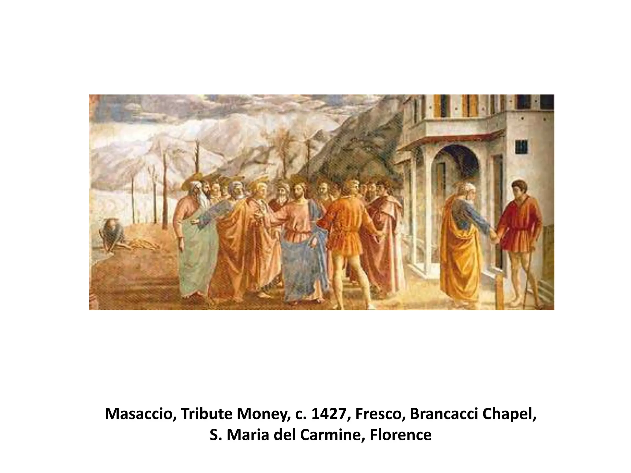 Masaccio, Tribute Money, c. 1427, Fresco, Brancacci Chapel, S. Maria del Carmine, Florence 