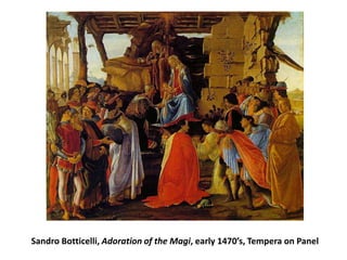 Sandro Botticelli, Adoration of the Magi, early 1470’s, Tempera on Panel