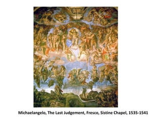 Michaelangelo, The Last Judgement, Fresco, Sistine Chapel, 1535-1541
