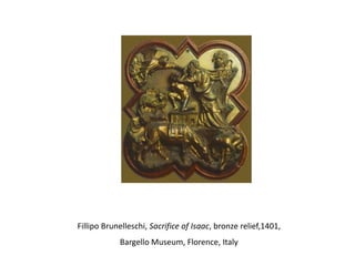 Fillipo Brunelleschi, Sacrifice of Isaac, bronze relief,1401,Bargello Museum, Florence, Italy
