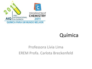 Química Professora Lívia Lima EREM Profa. Carlota Breckenfeld 