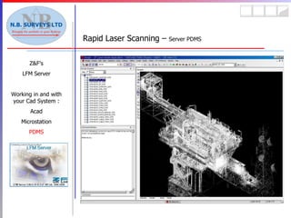 Rapid Laser Scanning –  Server PDMS Z&F’s LFM Server Working in and with your Cad System : Acad Microstation PDMS 