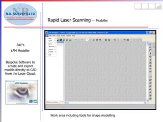 Rapid Laser Scanning –  Modeller Z&F’s LFM Modeller Bespoke Software to create and export models directly to CAD from the Laser Cloud. Work area including tools for shape modelling 