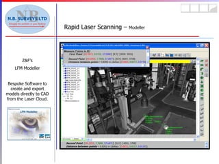 Rapid Laser Scanning –  Modeller Z&F’s LFM Modeller Bespoke Software to create and export models directly to CAD from the Laser Cloud. 