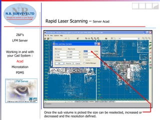 Rapid Laser Scanning –  Server Acad Z&F’s LFM Server Working in and with your Cad System : Acad Microstation PDMS Once the sub volume is picked the size can be reselected, increased or decreased and the resolution defined. 