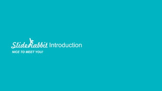 Introduction
NICE TO MEET YOU!
 