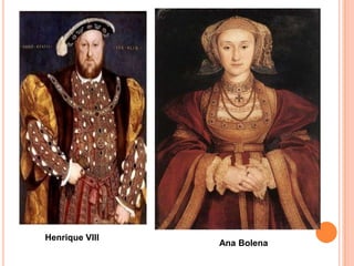 Ana Bolena
Henrique VIII
 