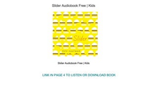 Slider Audiobook Free | Kids
Slider Audiobook Free | Kids
LINK IN PAGE 4 TO LISTEN OR DOWNLOAD BOOK
 
