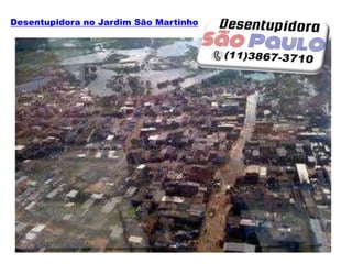 Desentupidora no Jardim São Martinho
 