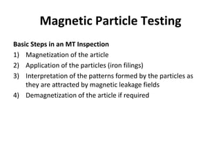 Magnetic Particle Testing
Basic Steps in an MT Inspection
1) Magnetization of the article
2) Application of the particles ...