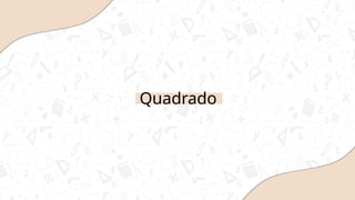 Quadrado
 