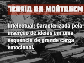 TEoria da nomtagEn
Intelectual: Caracterizada pela
inserção de ideias em uma
sequencia de grande carga
emocional.
 