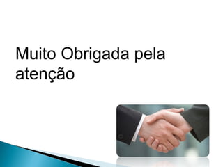 Muito Obrigada pela
atenção
 
