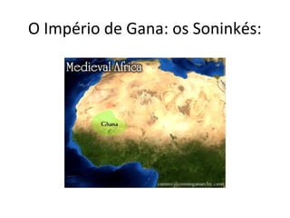 O Império de Gana: os Soninkés:
 