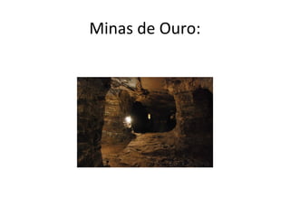 Minas de Ouro:
 