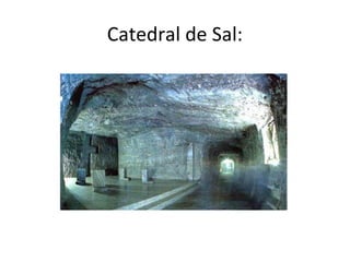 Catedral de Sal:
 