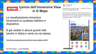 Lancio dell’immersive View
in G Maps
La visualizzazione immersiva
funzionerà su qualsiasi telefono e
dispositivo.
È già vi...