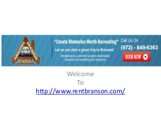 Welcome 
To 
http://www.rentbranson.com/ 
 
