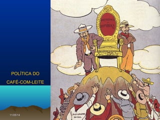 11/05/1411/05/14 4141
POLÍTICA DO
CAFÉ-COM-LEITE
 