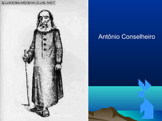 11/05/1411/05/14 4747
Antônio Conselheiro
 