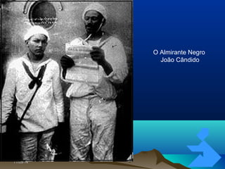 11/05/1411/05/14 7171
O Almirante Negro
João Cândido
 