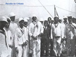 11/05/1411/05/14 7373
Revolta da Chibata
 