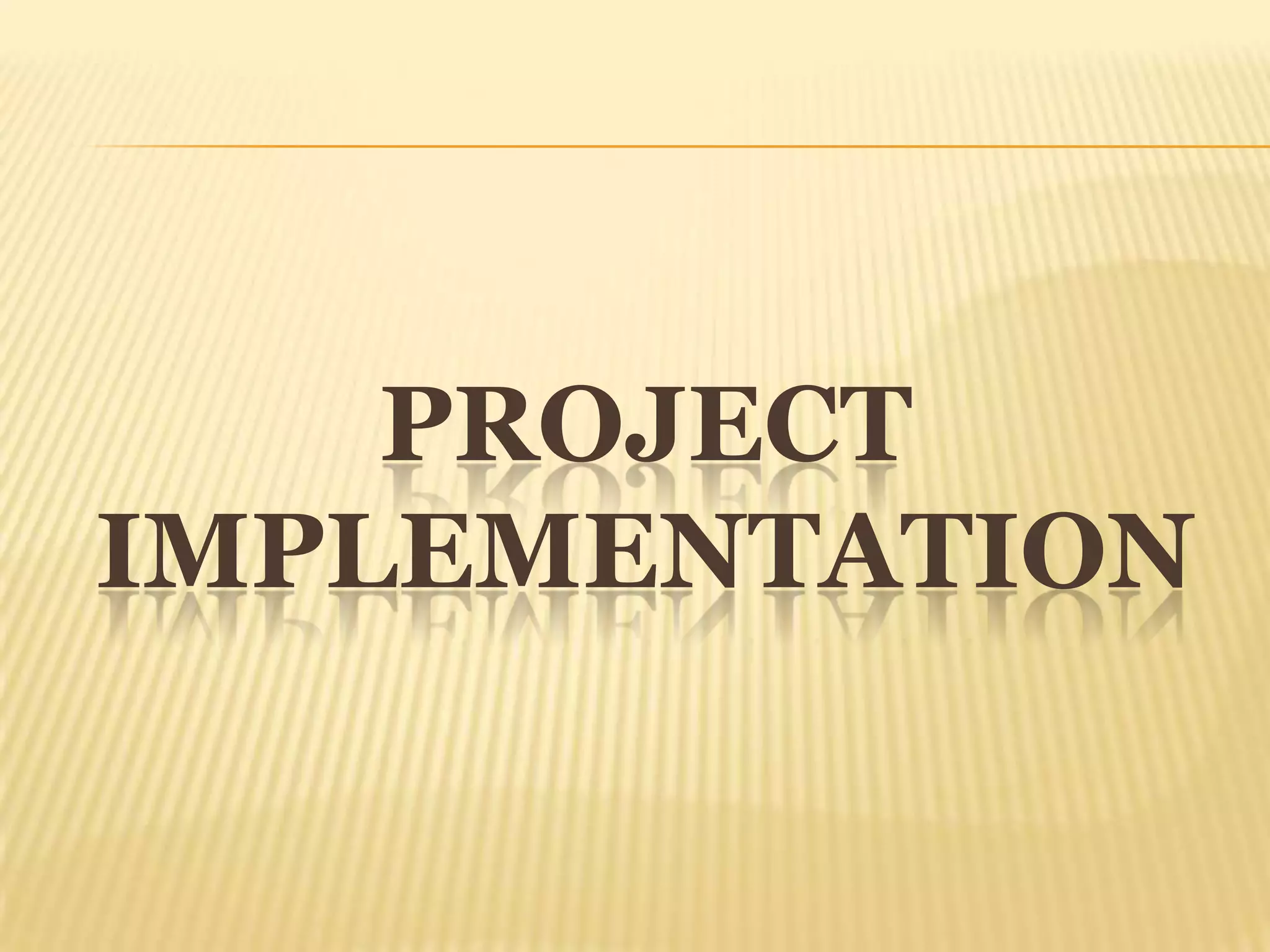 PROJECT
IMPLEMENTATION
 