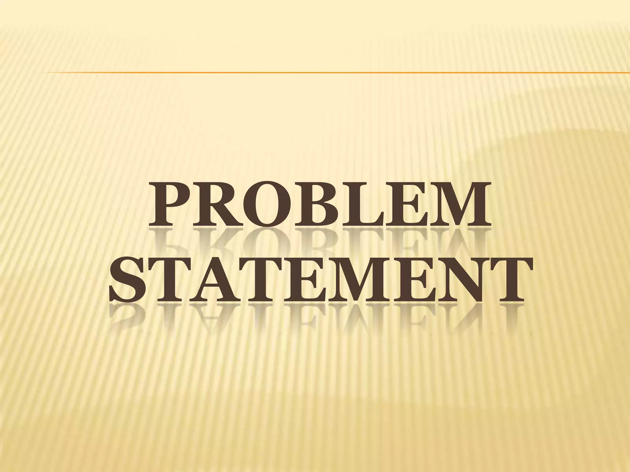 PROBLEM
STATEMENT
 