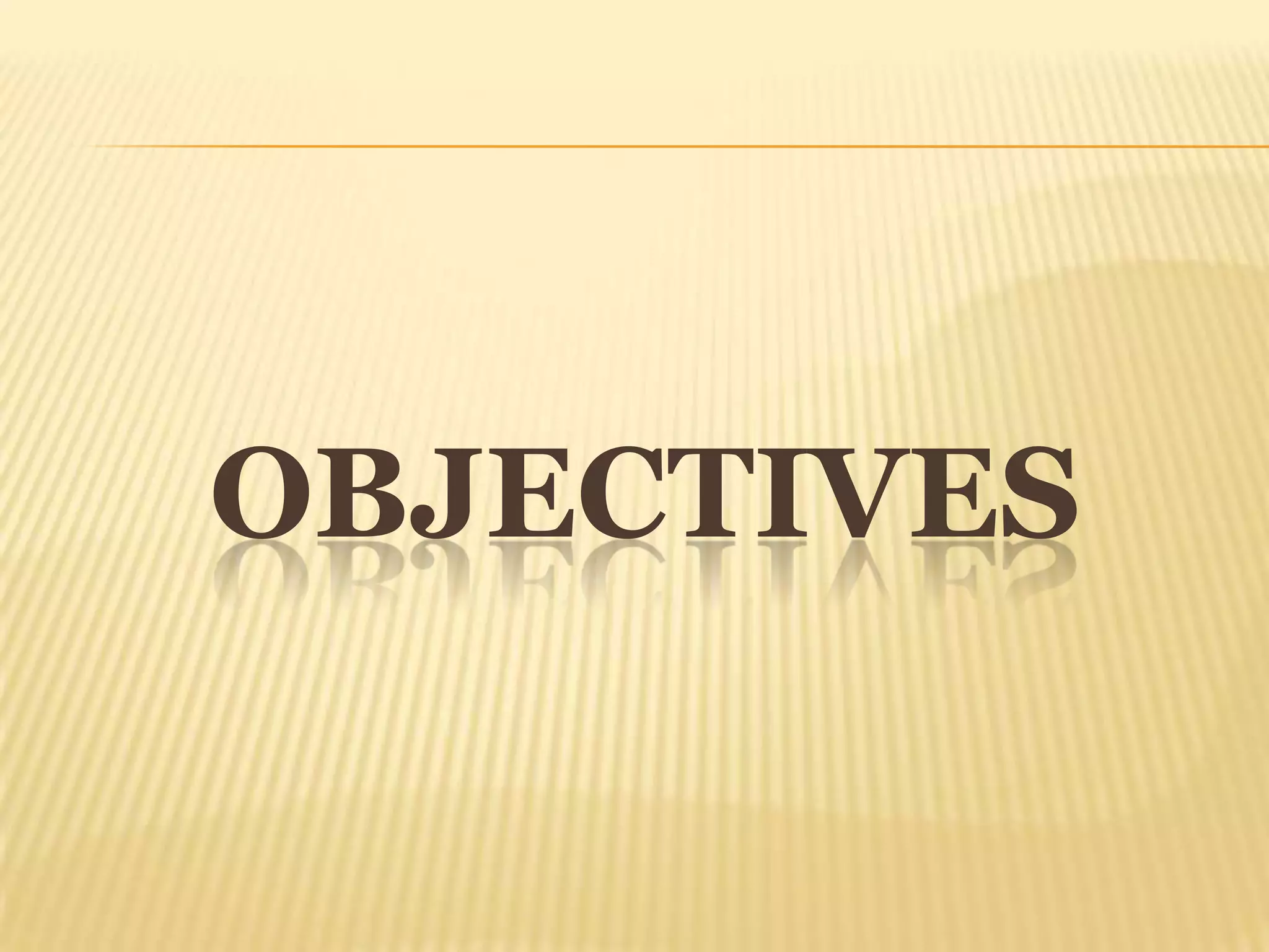 OBJECTIVES
 