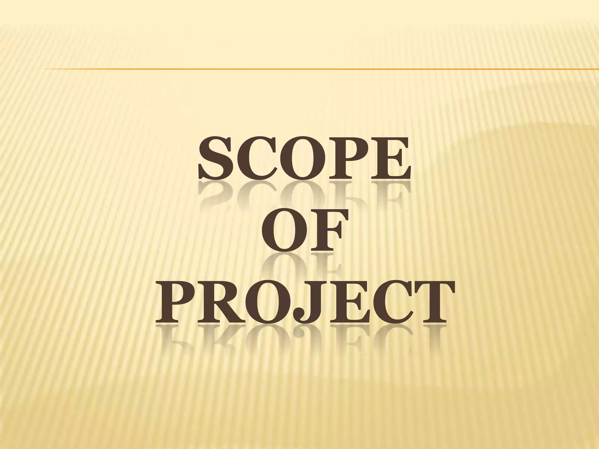 SCOPE
   OF
PROJECT
 