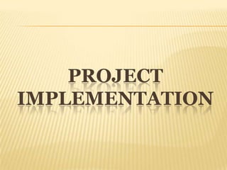 PROJECT
IMPLEMENTATION
 