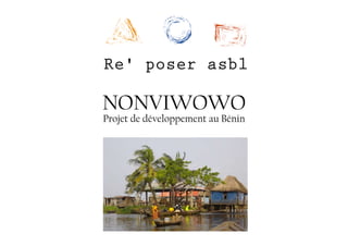 NONVIWOWO
Projet de développement au Bénin
Re' poser asbl
 