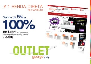 # 1 VENDA DIRETA
NO VAREJO
Ganhe de 5% à
de Lucro sobre as suas
vendas pessoais na Loja Virtual
e Outlet;
100%
OUTLET 14
 
