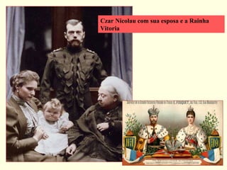 Czar Nicolau com sua esposa e a Rainha
Vitoria
 