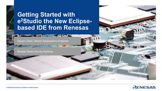 © 2016 Renesas Electronics Corporation. All rights reserved.
Ziyuan Chen, Senior Applications Engineer
Getting Started with
e2Studio the New Eclipse-
based IDE from Renesas
Renesas Taiwan One-day Workshop
 
