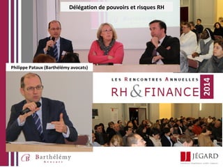 Délégation de pouvoirs et risques RH

Philippe Pataux (Barthélémy avocats)

2014

 