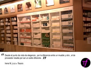 Desde el punto de vista de elegancia , por la diferencia entre un mueble y otro , el de
proveedor resalta por ser un estilo diferente .
Irene M. fedco Tesoro
“
”
 
