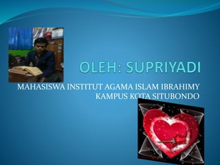 MAHASISWA INSTITUT AGAMA ISLAM IBRAHIMY
KAMPUS KOTA SITUBONDO
 
