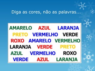 Diga as cores, não as palavras...
 