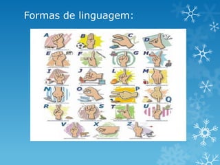 Formas de linguagem:
 
