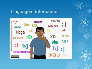 Linguagem internautas
 